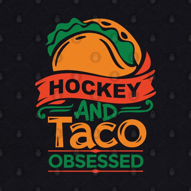 Hockey And Tacos Obsessed by Violette Graphica